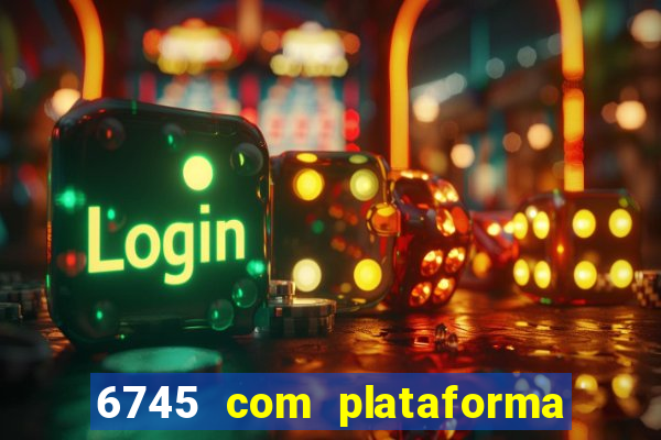 6745 com plataforma de jogos